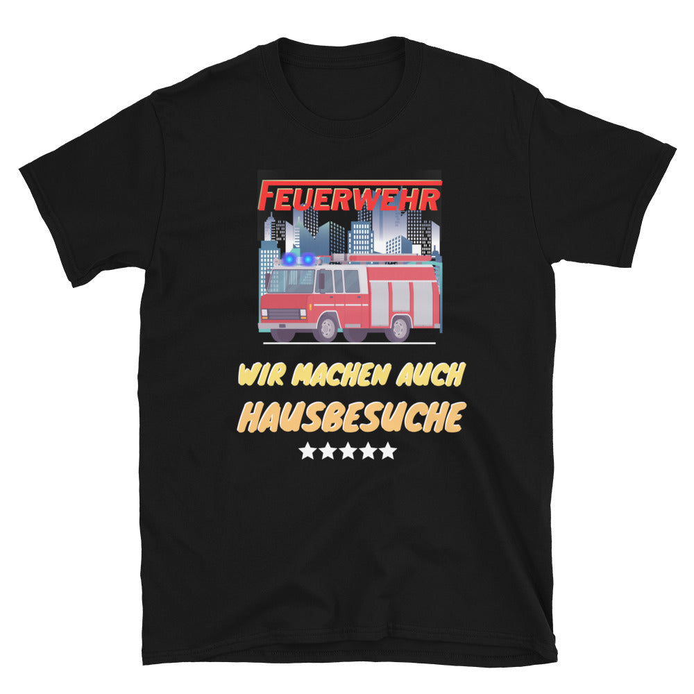Feuerwehr - Wir machen auch Hausbesuche Unisex-T-Shirt