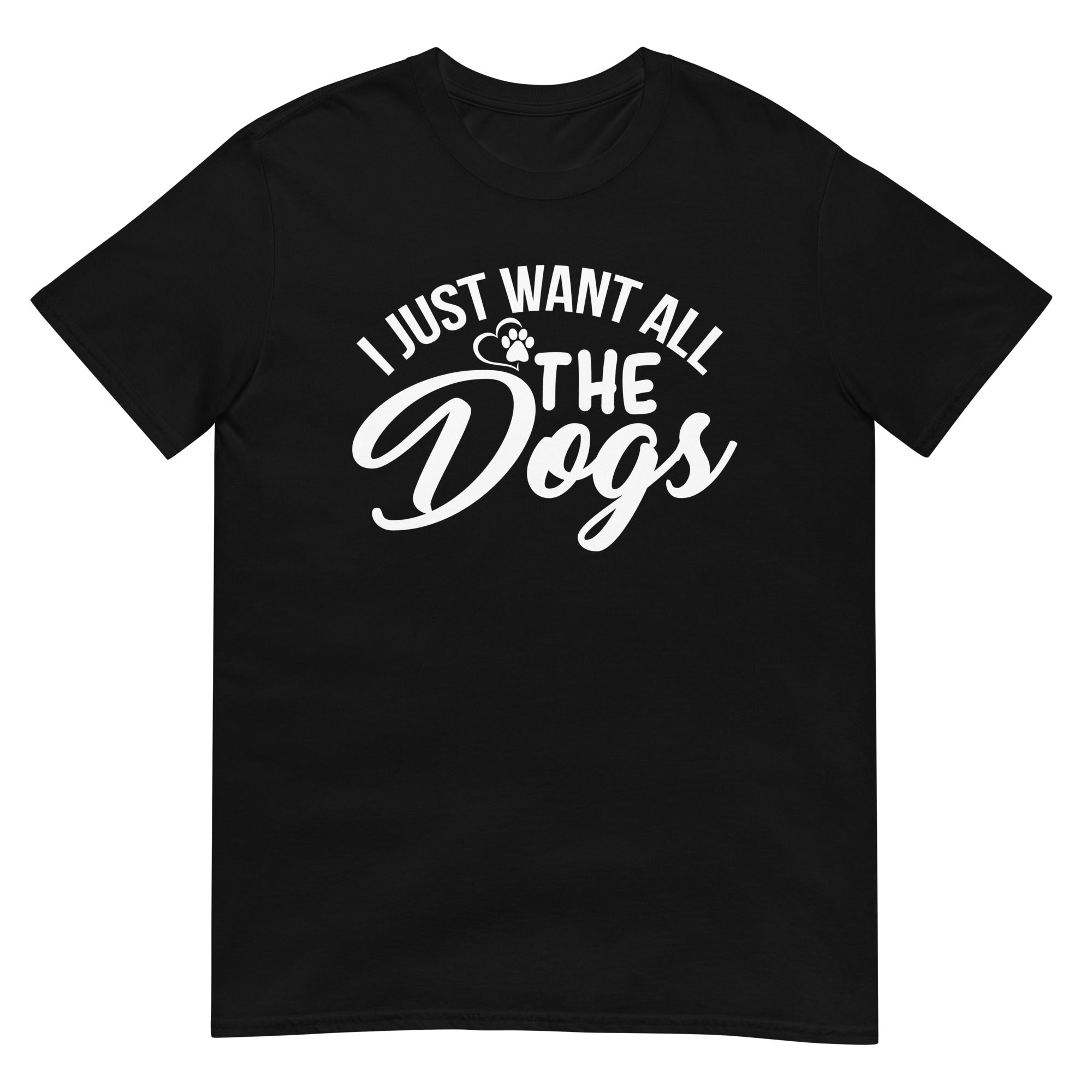 I just want a dog unisex t-shirt