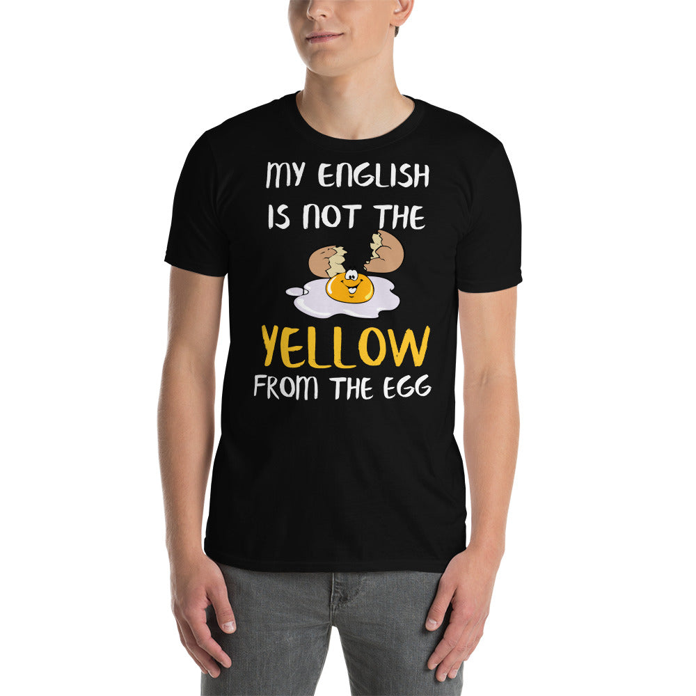 My english is not the yellow from the egg T-Shirt - souverista