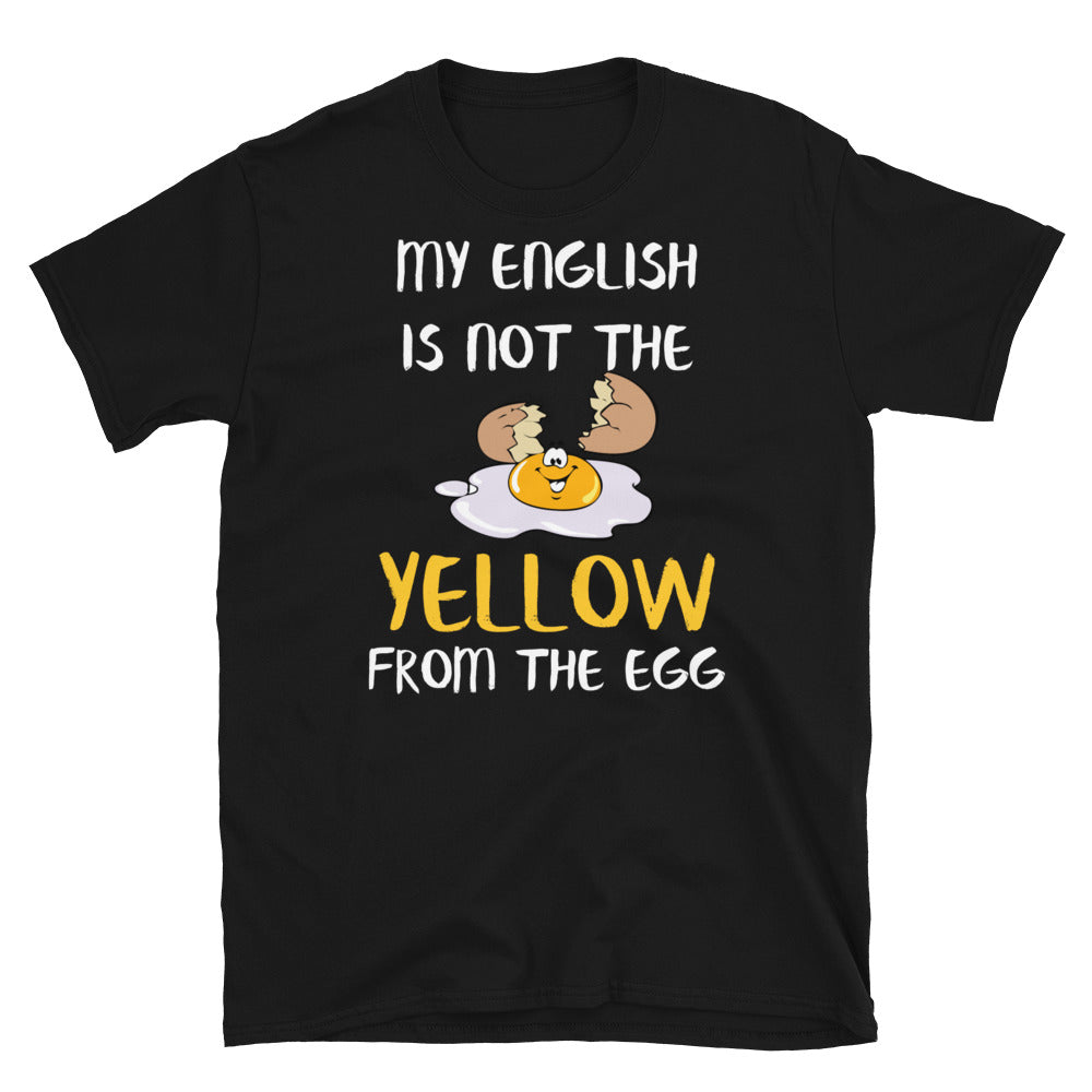 My english is not the yellow from the egg T-Shirt - souverista