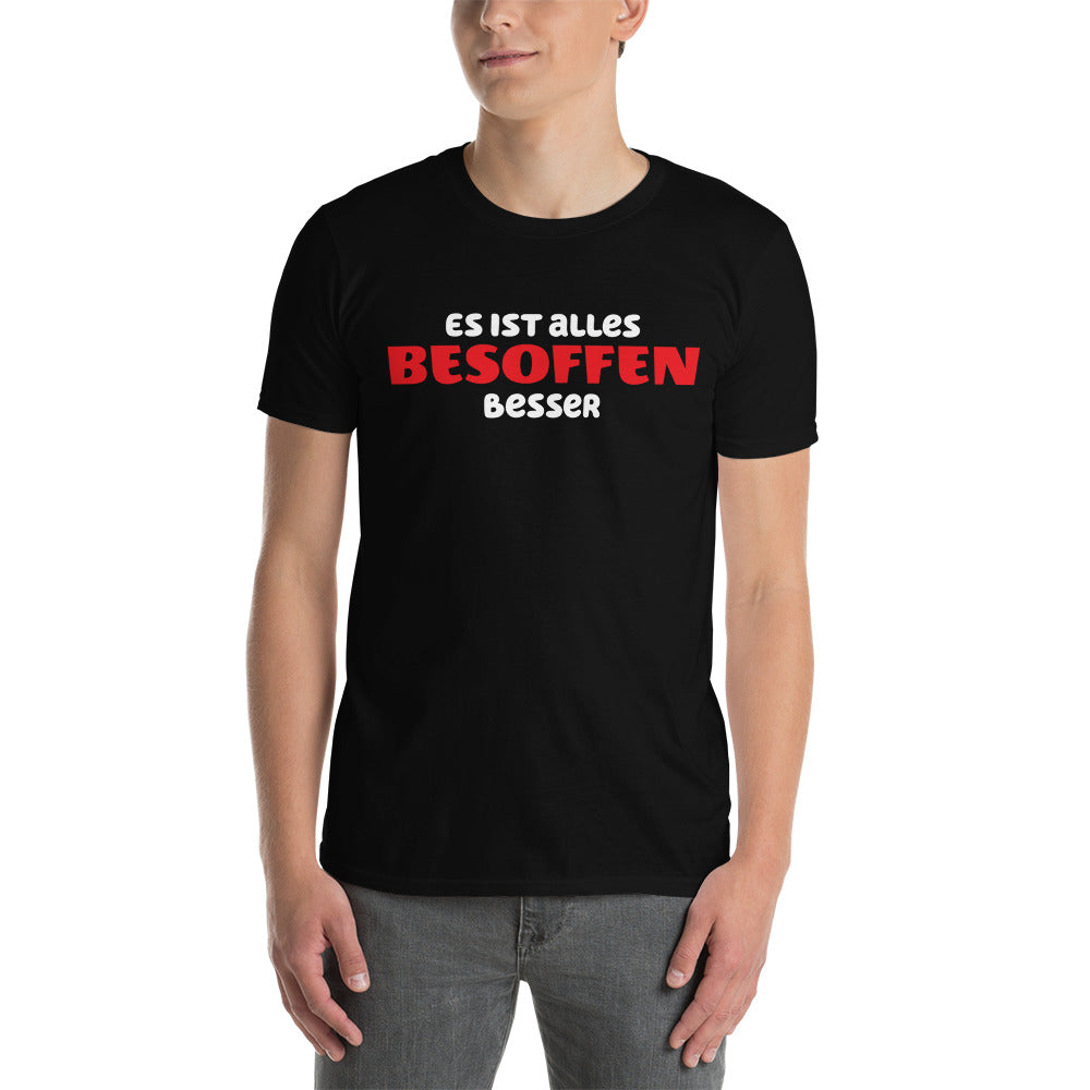 Es ist alles besoffen besser Unisex-T-Shirt