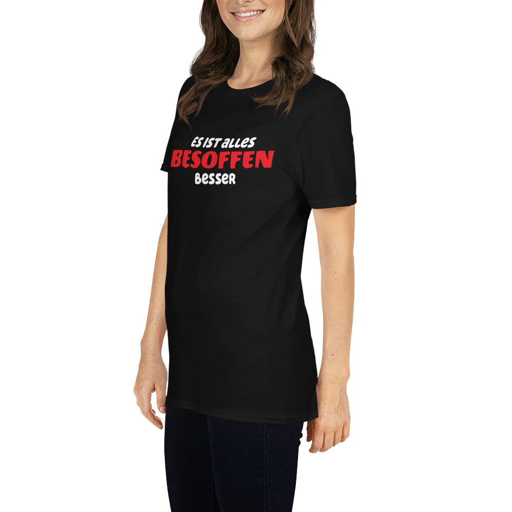 Es ist alles besoffen besser Unisex-T-Shirt