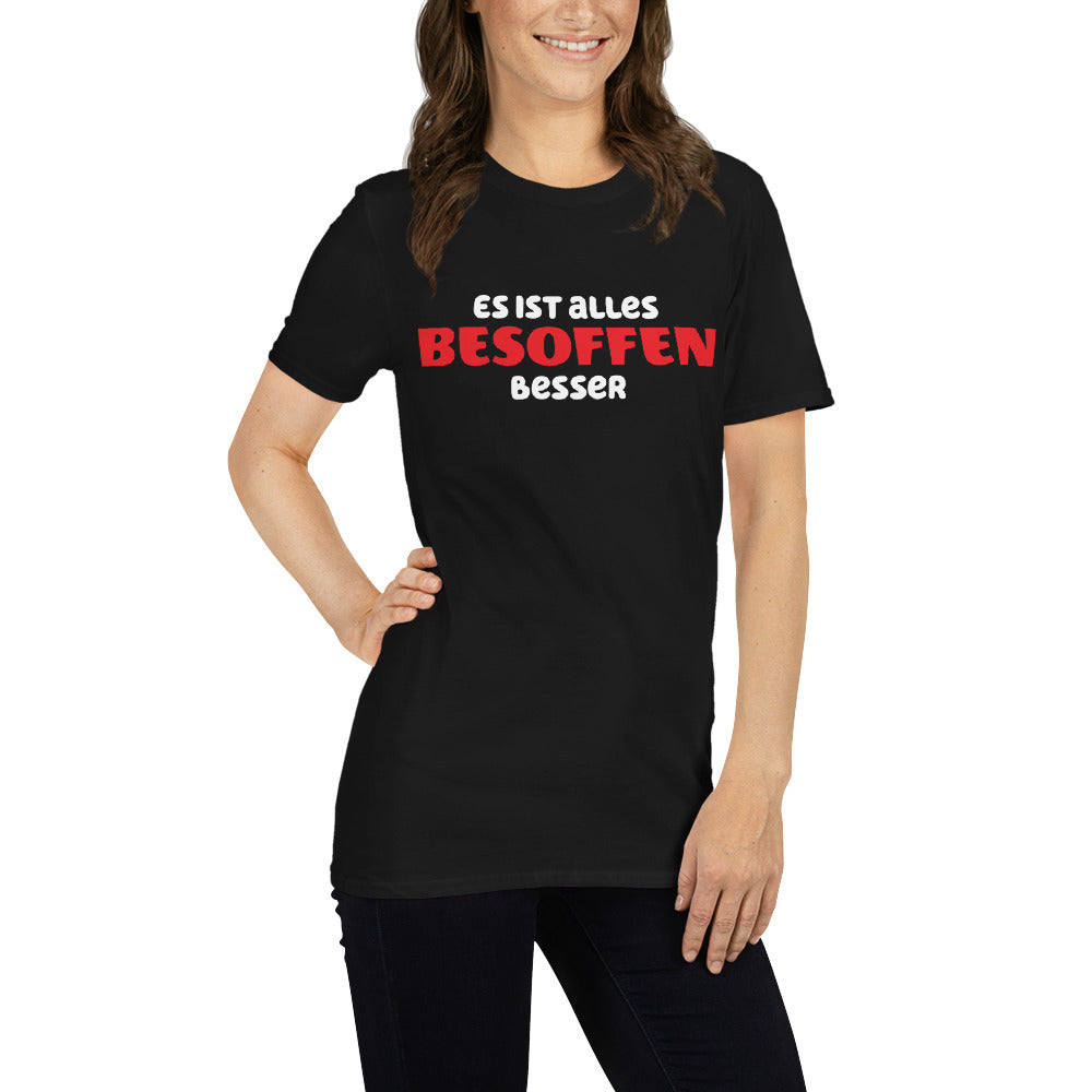 Es ist alles besoffen besser Unisex-T-Shirt