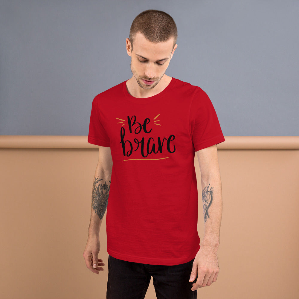 Be brave Unisex-T-Shirt